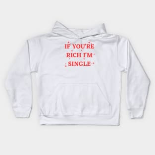 if you're rich i'm single. Kids Hoodie